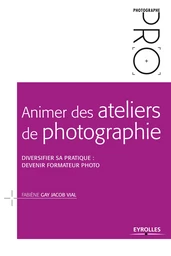 Animer des ateliers de photographie -  - Editions Eyrolles