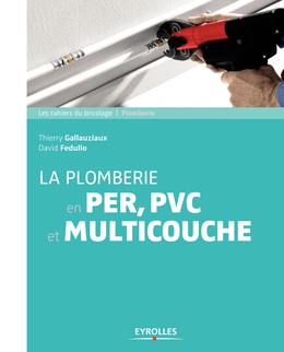 La plomberie en PER,  PVC et multicouche - Thierry Gallauziaux, David Fedullo - Editions Eyrolles