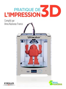 Pratique de l'impression 3D - Anna Kaziunas France - Editions Eyrolles