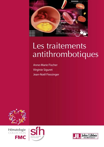 Les traitements antithrombotiques - Anne-Marie Fischer, Virginie Siguret, Jean-Noël Fiessinger - John Libbey