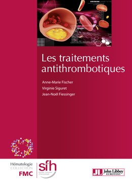 Les traitements antithrombotiques - Anne-Marie Fischer, Virginie Siguret, Jean-Noël Fiessinger - John Libbey