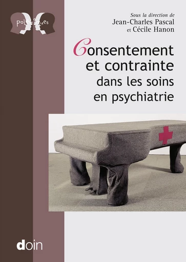 Consentement et contrainte dans les soins en psychiatrie - Cécile Hanon, Jean-Charles Pascal - JLE