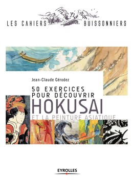 50 exercices pour découvrir Hokusai et la peinture asiatique - Jean-Claude Gérodez - Editions Eyrolles