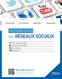 Les fiches outils des réseaux sociaux - Romain Saillet, Mathieu Daix, Enora Castagné, François Scheid - Editions Eyrolles