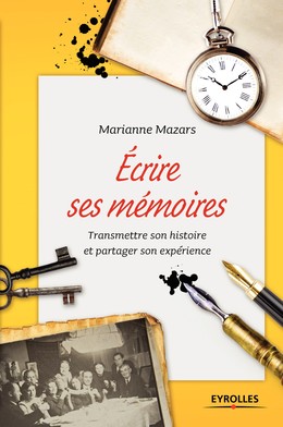 Ecrire ses mémoires - Marianne Mazars - Editions Eyrolles
