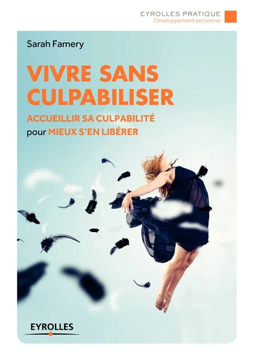 Vivre sans culpabiliser - Sarah Famery - Editions Eyrolles