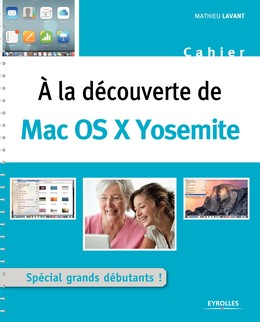 A la découverte de Mac OS X Yosemite - Mathieu Lavant - Editions Eyrolles