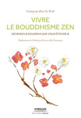 Vivre le bouddhisme zen - Grazyna Bon Yo Perl - Editions Eyrolles