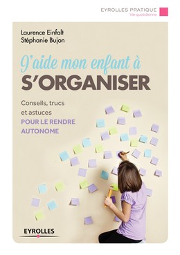 J'aide mon enfant à s'organiser - Stéphanie Bujon, Laurence Einfalt - Editions Eyrolles
