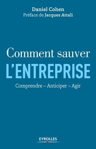 Comment sauver l'entreprise - Daniel Cohen, Jacques Attali - Editions Eyrolles