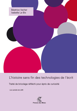 L'histoire sans fin des technologies de l'écrit - Isabelle Le Bis, Béatrice Vacher - Presses des Mines
