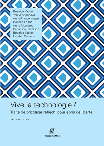 Vive la technologie ? - Carsten Wilhelm, Naly Ravalison, Anne Monjaret, Isabelle Le Bis, Anne-France Kogan, Yanita Andonova, Béatrice Vacher - Presses des Mines