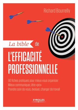 La bible de l'efficacité professionnelle - Richard Bourrelly - Editions Eyrolles