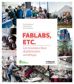 FabLabs, etc. - Laurent Ricard, Ophelia Noor, Camille Bosqué - Editions Eyrolles