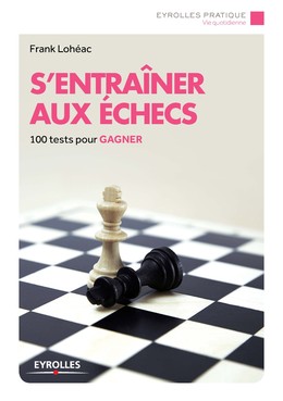 S'entraîner aux échecs - Frank Lohéac-Ammoun - Editions Eyrolles