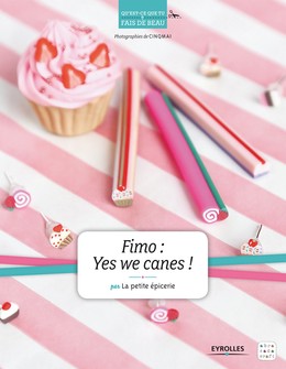 Fimo : Yes we canes ! -  - Editions Eyrolles