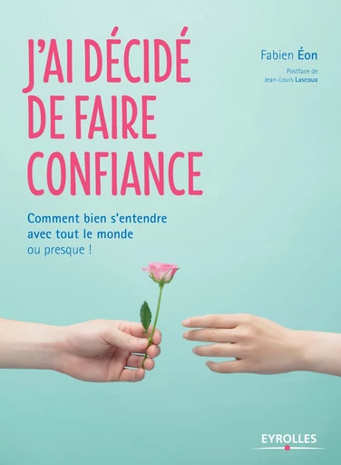 J'ai décidé de faire confiance - Fabien Eon - Editions Eyrolles