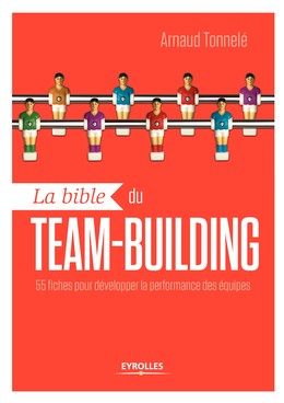 La bible du team-building - Arnaud Tonnelé - Editions Eyrolles