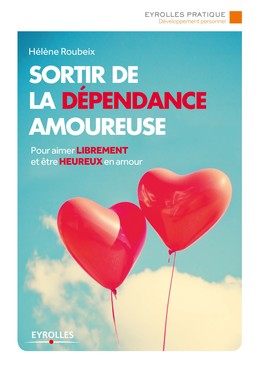 Sortir de la dépendance amoureuse - Hélène Roubeix - Editions Eyrolles