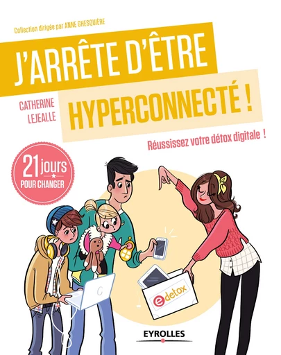 J'arrête d'être hyperconnecté ! - Catherine Lejealle - Editions Eyrolles