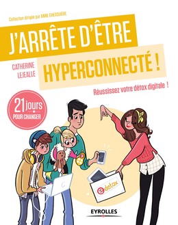J'arrête d'être hyperconnecté ! - Catherine Lejealle - Editions Eyrolles