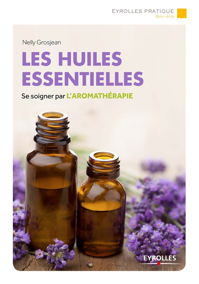Les huiles essentielles - Nelly Grosjean - Editions Eyrolles
