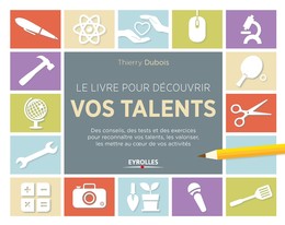 Le livre pour découvrir vos talents - Thierry Dubois - Editions Eyrolles