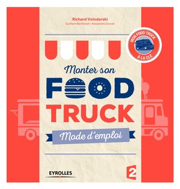 Monter son food truck mode d'emploi - Alexandre Grevet, Guilhem Bertholet, Richard Volodarski - Editions Eyrolles