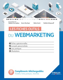 Les fiches outils du webmarketing - Nathalie Schipounoff, Valérie March, Marie-Alice Boye, Nathalie Van Laethem - Editions Eyrolles