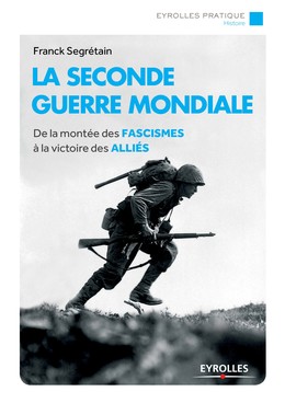 La Seconde Guerre mondiale - Franck Segrétain - Editions Eyrolles