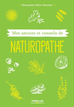 Mes astuces et conseils de naturopathe - Alessandra Moro Buronzo - Editions Eyrolles