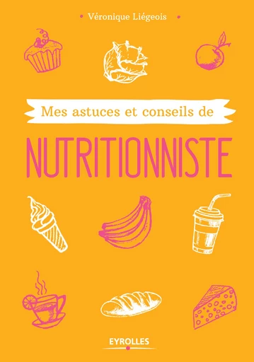 Mes astuces et conseils de nutritionniste - Véronique Liégeois - Editions Eyrolles