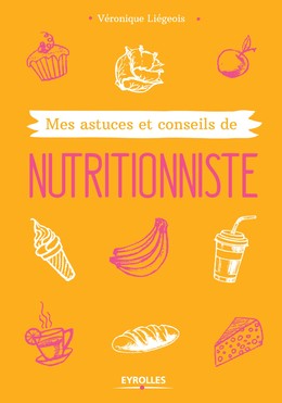 Mes astuces et conseils de nutritionniste - Véronique Liégeois - Editions Eyrolles