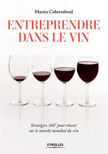 Entreprendre dans le vin - Martin Cubertafond - Eyrolles