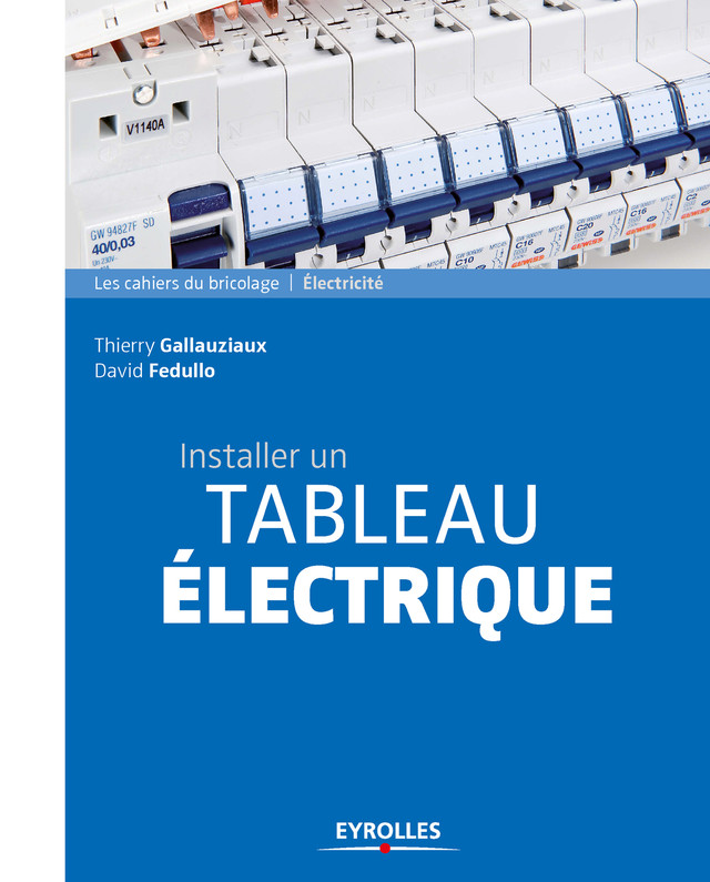 Installer un tableau électrique - Thierry Gallauziaux, David Fedullo - Eyrolles