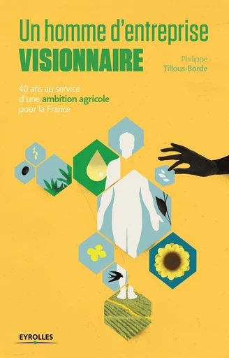 Un homme d'entreprise visionnaire - Philippe Tillous-Borde, Yannick LE BOURDONNEC - Eyrolles