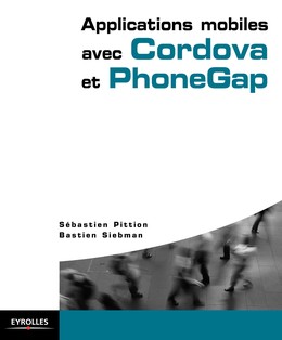 Applications mobiles avec Cordova et PhoneGap - Bastien Siebman, Sébastien Pittion - Editions Eyrolles