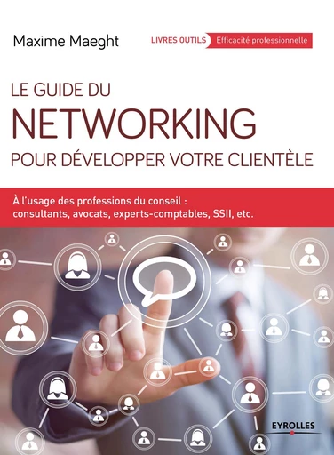 Le guide du networking pour développer votre clientèle - Maxime Maeght - Eyrolles