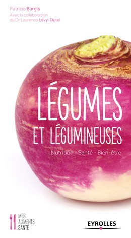 Légumes et légumineuses - Laurence Levy-Dutel, Patricia Bargis - Editions Eyrolles