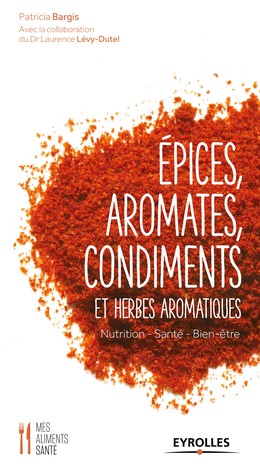 Epices, aromates, condiments et herbes aromatiques - Laurence Levy-Dutel, Patricia Bargis - Editions Eyrolles