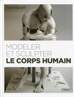 Modeler et sculpter le corps humain - Tanya Russell - Editions Eyrolles