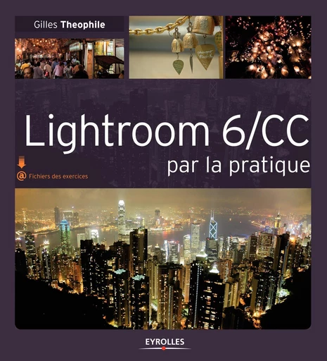 Lightroom 6/CC par la pratique - Gilles Theophile - Eyrolles