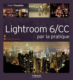 Lightroom 6/CC par la pratique - Gilles Theophile - Eyrolles