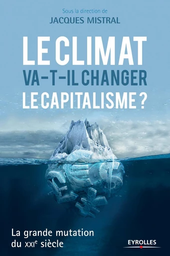 Le climat va-t-il changer le capitalisme ? -  Collectif Eyrolles, Jacques Mistral - Eyrolles