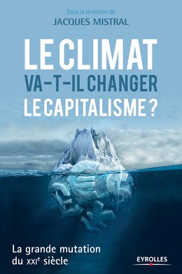 Le climat va-t-il changer le capitalisme ? - Collectif Eyrolles, Jacques Mistral - Editions Eyrolles