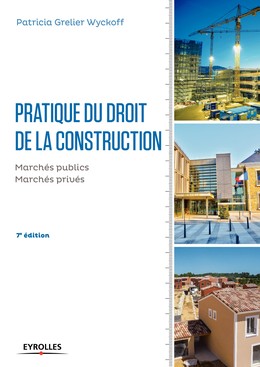 Pratique du droit de la construction - Patricia Grelier Wyckoff - Editions Eyrolles