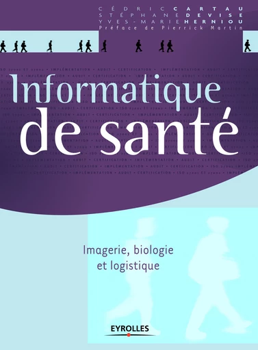 Informatique de santé - Yves-Marie Herniou, Stephane Devise, Cédric Cartau - Editions Eyrolles