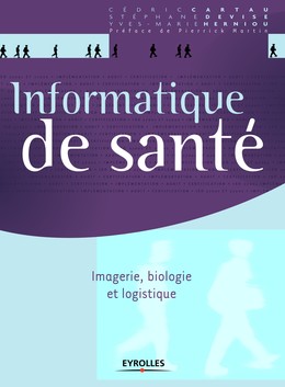Informatique de santé - Yves-Marie Herniou, Stephane Devise, Cédric Cartau - Editions Eyrolles