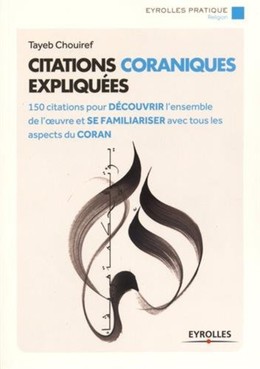 Citations coraniques expliquées - Tayeb Chouiref - Editions Eyrolles
