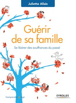 Guérir de sa famille - Juliette Allais - Editions Eyrolles